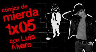 Luis Álvaro | Cómicx de Mierda 1x05