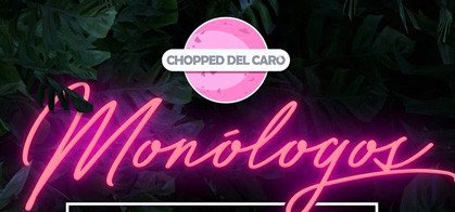 Cartel Chopped del Caro: Monólogos
