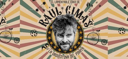 Cartel El lamentable circo de Raúl Cimas