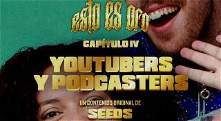 Youtubers y Podcasters | Esto es Oro (Seeds)
