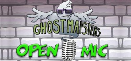 Ghostmaisters Open Mic