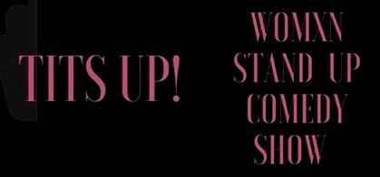 Tits Up! Womxn Stand Up Comedy