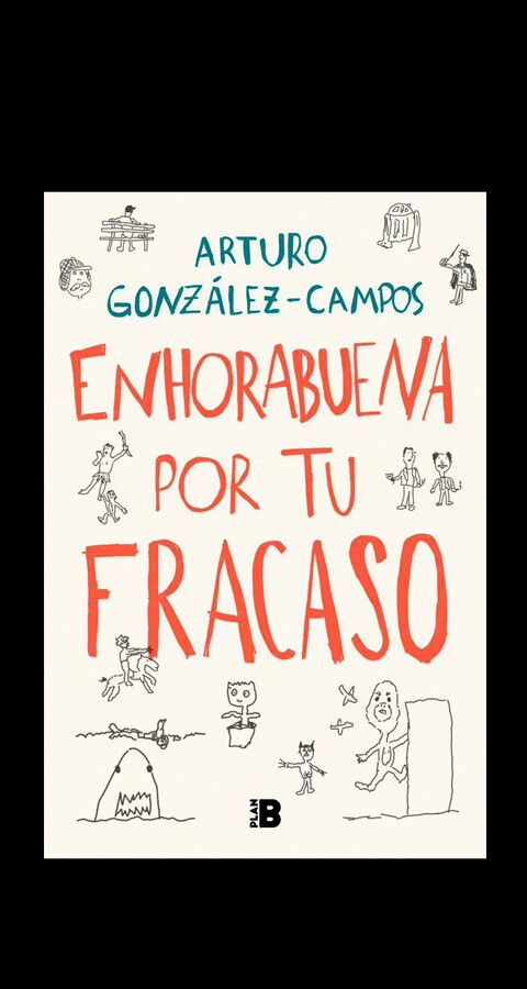 'Enhorabuena por tu fracaso', el libro de Arturo González Campos que saldrá en junio. 