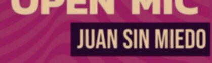 Juan sin miedo Open Mic