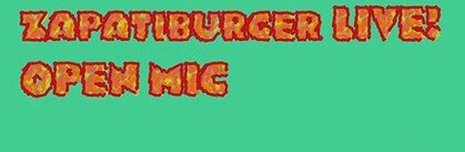 Zapatiburger Live! Open Mic