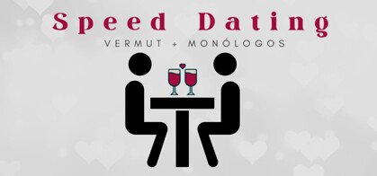 Speed Dating, Vermut y Monólogos