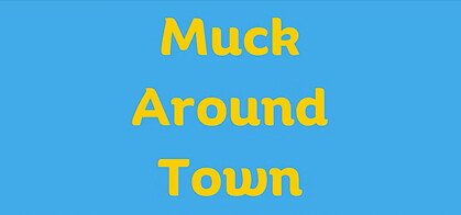 Muck Around Town!