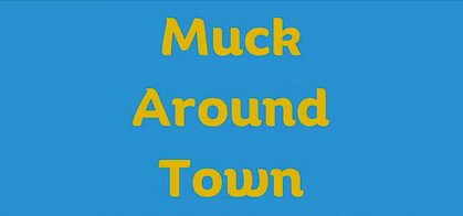 Muck Around Town!