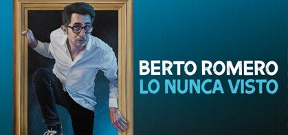 Berto Romero: Lo Nunca Visto