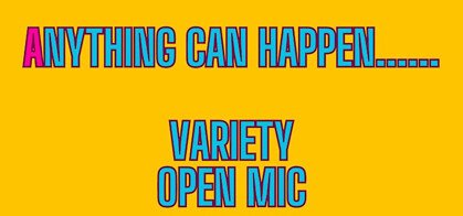 Anything can happen... (variety open mic)