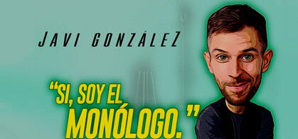 Javi González: Sí, soy el Monólogo