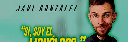Javi González: Sí, soy el Monólogo