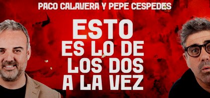 Paco Calavera & Pepe Céspedes: Esto es lo de los dos a la vez
