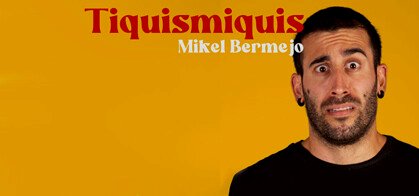 Mikel Bermejo: Tiquismiquis