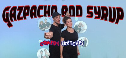 Gazpacho and Syrup (A Comedy Sketch Show)