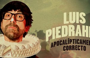 Luis Piedrahita: Apocalípticamente Correcto