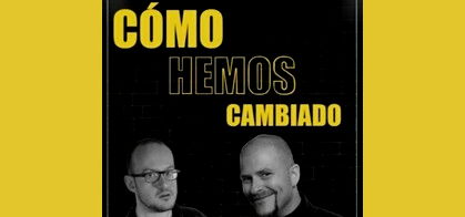 Cómo hemos cambiado (Ferri López y Ángel del Moral)