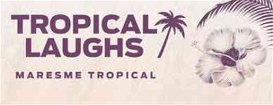 Tropical Laughs Maresme Tropical