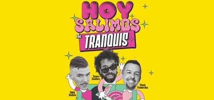 Hoy Salimos de Tranquis (Iggy Rubín, Juan Ibáñez y Dani Fontecha)