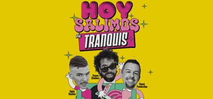 Hoy Salimos de Tranquis (Iggy Rubín, Juan Ibáñez y Dani Fontecha)