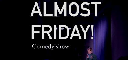 Almost Friday Comedy Show