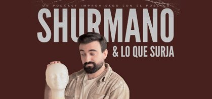 Shurmano y lo que surja, el Podcast de humor improvisado