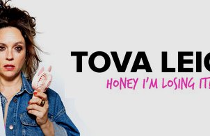 Tova Leigh: Honey, I'm losing it