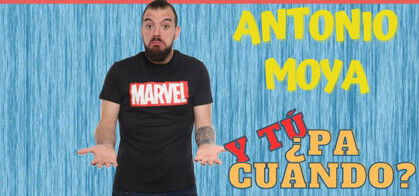 Antoio Moya: Y tú ¿pa cuando?