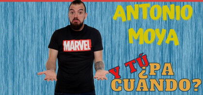 Antoio Moya: Y tú ¿pa cuando?