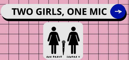 Two Girls One Mic (Ana Bravo y Sandra U)