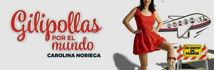 Carolina Noriega: Gilipollas por el mundo