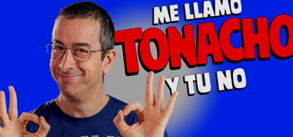 Tonacho: Me llamo Tonacho y tú no