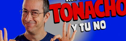 Tonacho: Me llamo Tonacho y tú no