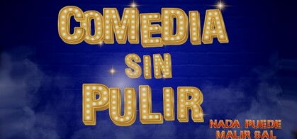 Comedia Sin Pulir: Nada puede salir mal