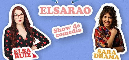 Elsarao Show de comedia de Elsa Ruiz y Sara Drama
