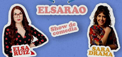 Elsarao Show de comedia de Elsa Ruiz y Sara Drama