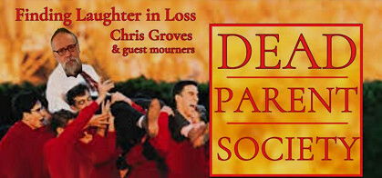 Dead Parent Society: A work in progress about finding laughter in loss