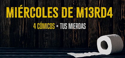 Miércoles de M13rd4 (4 cómicos + tus mierdas)