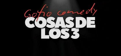 Gofio Comedy: Cosas de los 3