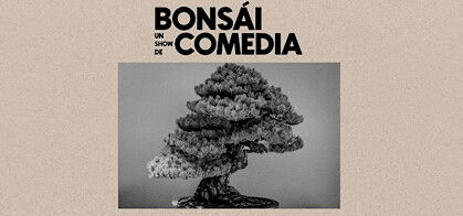 Bonsái: un show de comedia