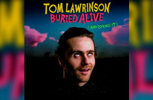 Tom Lawrinson: Buried Alive (And Loving It)