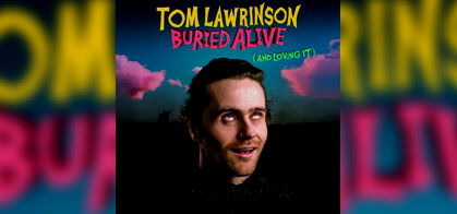 Tom Lawrinson: Buried Alive (And Loving It)