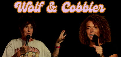 Wolf & Cobbler (MIchelle Wolf & Kyla Cobbler)