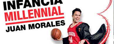 Juan Morales: Infancia Milennial