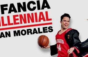 Juan Morales: Infancia Milennial