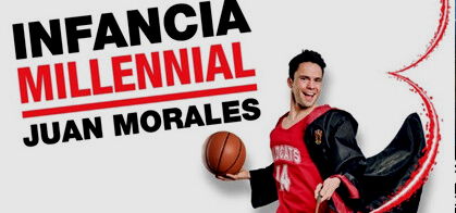 Juan Morales: Infancia Milennial