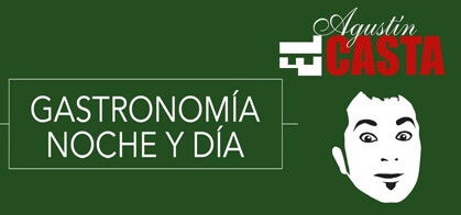 Agustín El Casta: Gastronomía noche y día