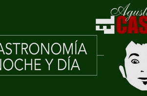 Agustín El Casta: Gastronomía noche y día