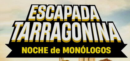 Escapada Tarragonina: Noche de Monólogos