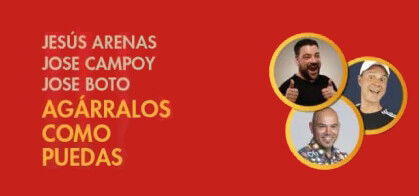 Agárralos como puedas (Jesús Arenas, Jose Campoy y José Boto)